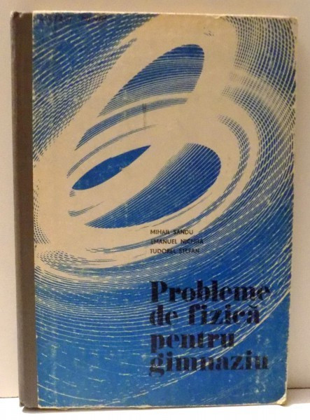 PROBLEME DE FIZICA PENTRU GIMNAZIU de MIHAIL SANDU ... TUDOREL STEFAN , 1982