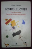 LILIANA COROBCA - CONTROLUL CARTII * CENZURA LITERATURII IN REGIMUL COMUNIST DIN ROMANIA