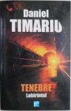Tenebre. Labirintul - Daniel Timariu - Roman - Carte beletristica