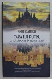 TARA LUI PUTIN , O CALATORIE IN RUSIA REALA de ANNE GARRELS , 2017