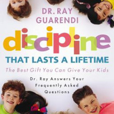 Discipline That Lasts a Lifetime: The Best Gift You Can Give Your Kids