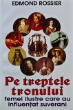Cumpara ieftin Pe treptele tronului. Femei ilustre care au influentat suverani - 2014 - Edmond Rossier (V393)