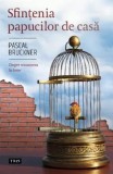 Cumpara ieftin Sfintenia papucilor de casa. Despre renuntarea la lume/Pascal Bruckner, Trei