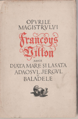 Opurile magistrului Francoys Villon (traducere Romulus Vulpescu) foto