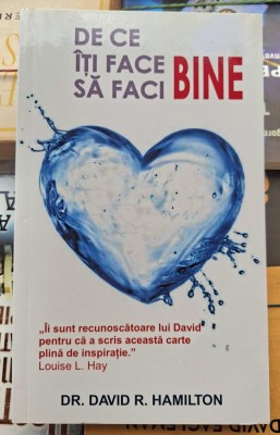 De ce iti face bine sa faci bine - Dr. David R Hamilton foto