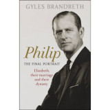 Philip - The Final Portrait - Gyles Brandreth
