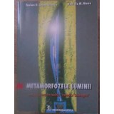 METAMORFOZELE LUMINII. INTRODUCERE IN TEORIA LASERILOR BIOLOGICI-TRAIAN D. STANCIULESCU, DANIELA M. MANU-232471