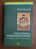 Yuan Utazub - Viata intima a suveranilor chinezi