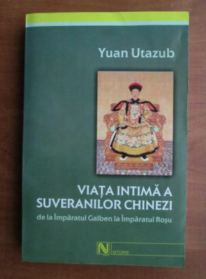 Yuan Utazub - Viata intima a suveranilor chinezi foto