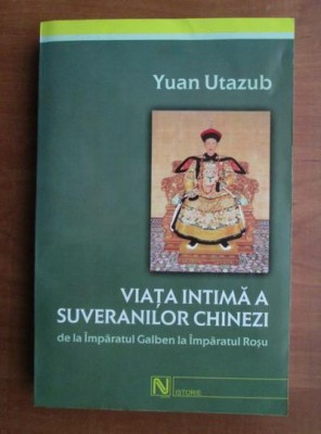 Yuan Utazub - Viata intima a suveranilor chinezi foto