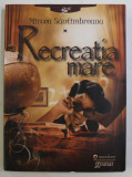 RECREATIA MARE de MIRCEA SANTIMBREANU , 2013