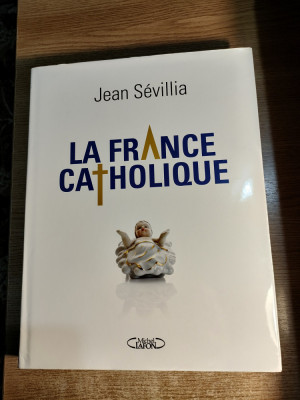 Jean Sevillia - La France catholique (Editions Michel Lafon, 2015) foto