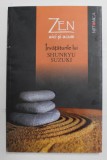 ZEN AICI SI ACUM , INVATATURILE LUI SHUNRYU SUZUKI ADUNATE DE DAVID CHADWICK 2010