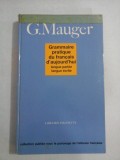 Cumpara ieftin GRAMMAIRE PRATIQUE DU FRANCAIS D&#039;AUJOURD&#039;HUI LANGUE PARLEE/ LANGUE ECRITE - G. MAUGER