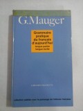 GRAMMAIRE PRATIQUE DU FRANCAIS D&#039;AUJOURD&#039;HUI LANGUE PARLEE/ LANGUE ECRITE - G. MAUGER