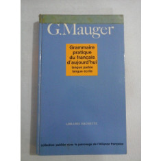 GRAMMAIRE PRATIQUE DU FRANCAIS D&#039;AUJOURD&#039;HUI LANGUE PARLEE/ LANGUE ECRITE - G. MAUGER