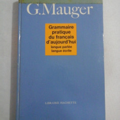 GRAMMAIRE PRATIQUE DU FRANCAIS D'AUJOURD'HUI LANGUE PARLEE/ LANGUE ECRITE - G. MAUGER