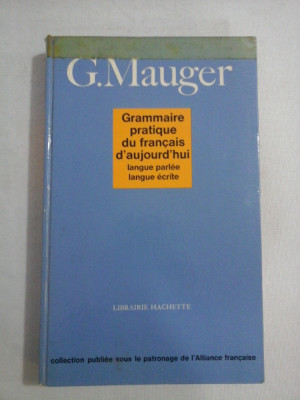 GRAMMAIRE PRATIQUE DU FRANCAIS D&amp;#039;AUJOURD&amp;#039;HUI LANGUE PARLEE/ LANGUE ECRITE - G. MAUGER foto