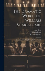 The Dramatic Works of William Shakespeare: King Richard Ii. King Henry Iv, Parts I and II foto