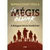 &Eacute;s m&eacute;gis &eacute;l&uuml;nk - A Rongyos G&aacute;rda k&uuml;zdelmei - Vit&eacute;z Somogyv&aacute;ry Gyula, 2024