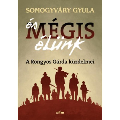 &amp;Eacute;s m&amp;eacute;gis &amp;eacute;l&amp;uuml;nk - A Rongyos G&amp;aacute;rda k&amp;uuml;zdelmei - Vit&amp;eacute;z Somogyv&amp;aacute;ry Gyula foto