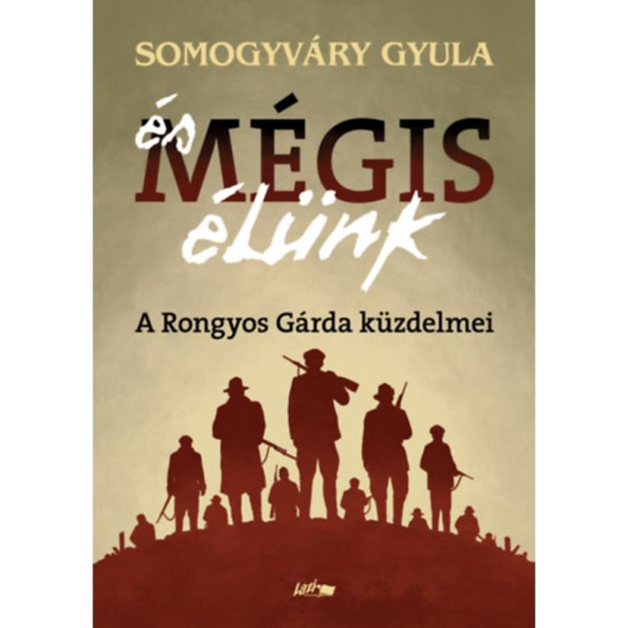&Eacute;s m&eacute;gis &eacute;l&uuml;nk - A Rongyos G&aacute;rda k&uuml;zdelmei - Vit&eacute;z Somogyv&aacute;ry Gyula