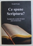 CE SPUNE SCRIPTURA ? INVATATURILE CRESTINE DE BAZA PUSE LA INCERCARE de EWALD FRANK , 2012 , * PREZINTA SUBLINIERI,INSEMNARI CU PIXUL SI EVIDENTIATORU