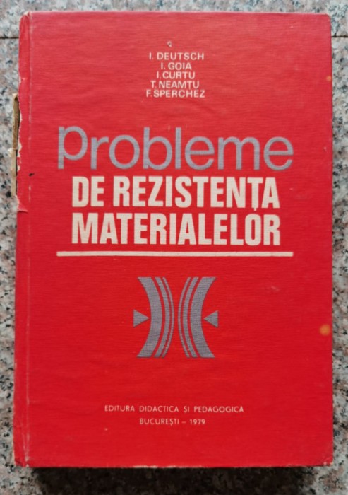 Probleme De Rezistenta Materialelor - I. Deutsch I. Goia I. Curtu T. Neamtu F. Sperchez ,552776