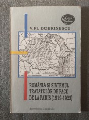 V. F. Dobrinescu - Rom&acirc;nia și sistemul tratatelor de pace de la Paris 1919-1923