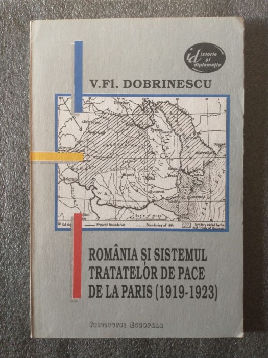 V. F. Dobrinescu - Rom&acirc;nia și sistemul tratatelor de pace de la Paris 1919-1923