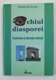 OCHIUL DIASPOREI - SINCRONISME SI ALTERNANTE ROMANESTI de HORIA ION GROZA , 2008 , PREZINTA SUBLINIERI SI INSEMNARI CU CREIONUL *