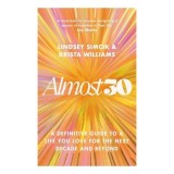 Almost 30 A Definitive Guide to a Life You Love for the Next Decade and Beyond