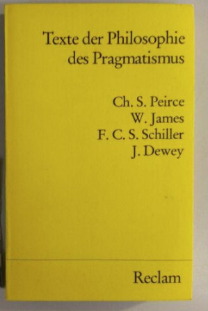 Philosophie des Pragmatismus / ausgew&auml;hlte Texte von Peirce, James, Dewey