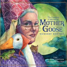 The Classic Collection of Mother Goose Nursery Rhymes: Over 101 Cherished Poems