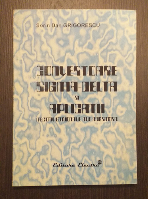 CONVERTOARE SIGMA-DELTA SI APLICATII NECONVENTIONALE ALE ACESTORA - S GRIGORESCU