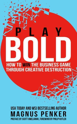 Play Bold: How to Win the Business Game Through Creative Destruction foto