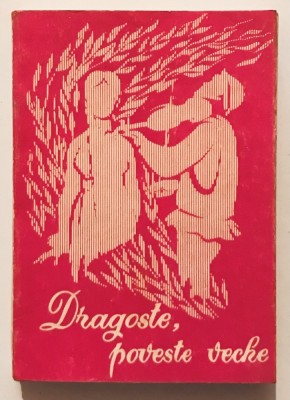 Dragoste, poveste veche, Culegere de romante, cantece, melodii vechi de muzica usoara si cantece de petrecere, folclor, etnografie,muzicologie,poezii foto
