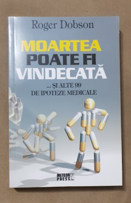 Moartea poate fi vindecată - Roger Dobson foto