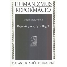 Regi konyvek, uj csillagok - Humanizmus es reformacio - Farkas Gabor Farkas foto