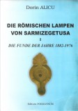 C9415N Die r&ouml;mischen Lampen von Sarmizegetusa, I, Die Funde der Jahre 1882&ndash;1876 von Dorin Alicu, Zalău, fără an