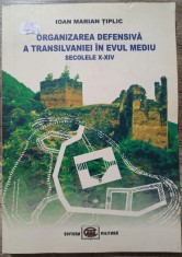 Organizarea defensiva a Transilvaniei in Evul Mediu - Ioan Marian Tiplic foto