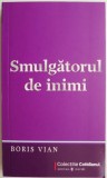 Smulgatorul de inimi &ndash; Boris Vian