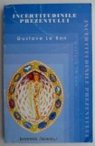 Incertitudinile prezentului &ndash; Gustave Le Bon - Roman