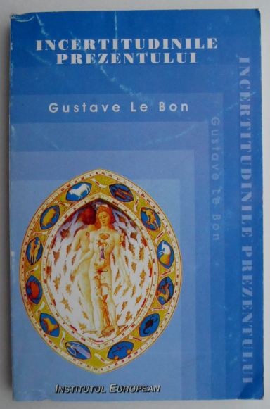 Incertitudinile prezentului &ndash; Gustave Le Bon