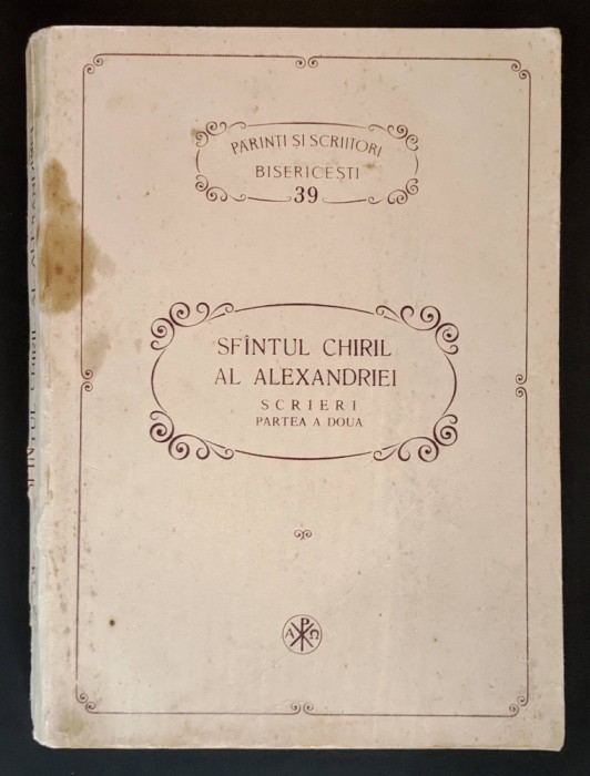 ✝ PSB 39 SFANTUL CHIRIL AL ALEXANDRIEI Scrieri II Glafire 464 pag Teoctist  BOR