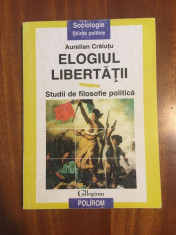 Aurelian CRAIUTU - ELOGIUL LIBERTATII. Studii de filosofie politica (1998) foto