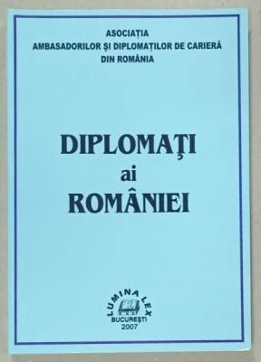 DIPLOMATI AI ROMANIEI , coordonatori ION M. ANGHEL ...PETRE TANASIE , 2007 foto