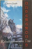 UNDERGROUND, REBELII GENERATIEI NU-DANION VASILE-257730