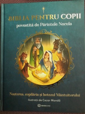 Biblia pentru copii povestita de Parintele Necula. Nasterea, copilaria si botezul Mantuitorului (vol.1) foto