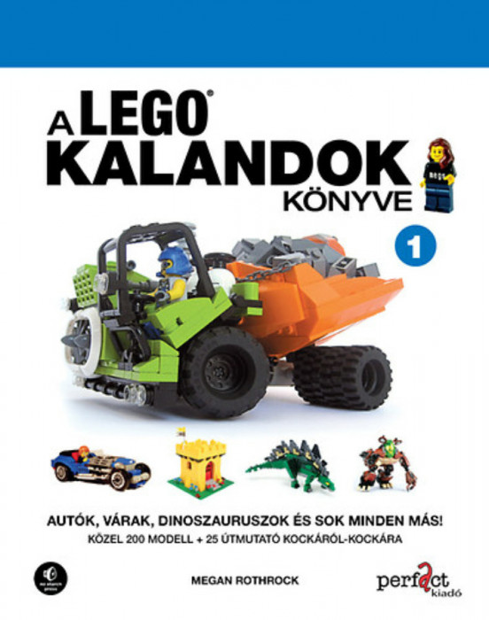 A LEGO kalandok k&ouml;nyve 1. - Aut&oacute;k, v&aacute;rak, dinoszauruszok &eacute;s sok minden m&aacute;s! - Megan Rothrock